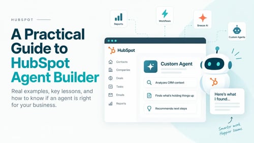 HubSpot Agent Builder: What We Learned Building Custom Agents